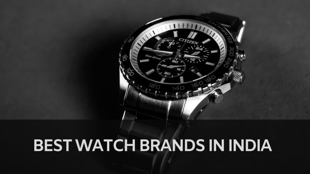 The Best Watch Brands in India